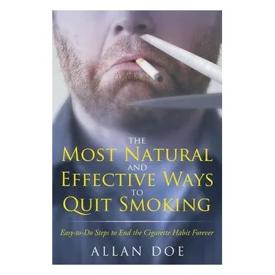 Most Natural and Effective Ways to Quit Smoking - Doe, Allan