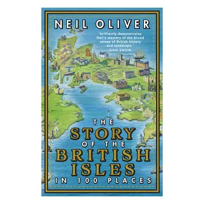 Story of the British Isles in 100 Places - Oliver, Neil (Author)