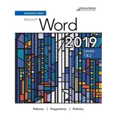 Benchmark Series: Microsoft Word 2019 Levels 1a2 - Rutkosky, Nita a Seguin, Denise a Roggenkamp,