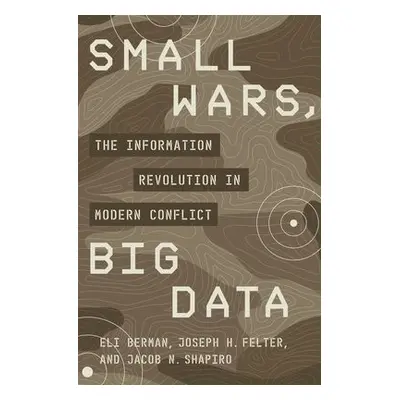 Small Wars, Big Data - Berman, Eli a Felter, Joseph H. a Shapiro, Jacob N.