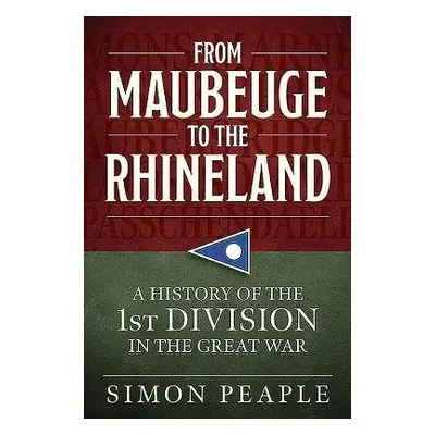 From Maubeuge to the Rhineland - Peaple, Simon