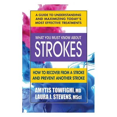 What You Must Know About Strokes - Towfighi, Amytis (Amytis Towfighi) a Stevens, Laura (Laura St