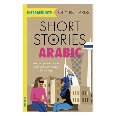 Short Stories in Arabic for Intermediate Learners (MSA) - Richards, Olly