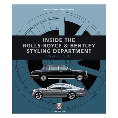 Inside the Rolls-Royce a Bentley Styling Department 1971 to 2001 - Hull, Graham