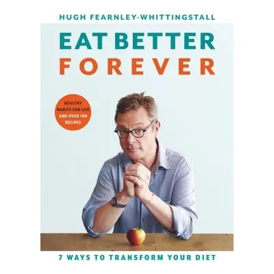 Eat Better Forever - Fearnley-Whittingstall, Hugh