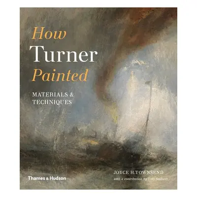 How Turner Painted - Townsend, Joyce H.