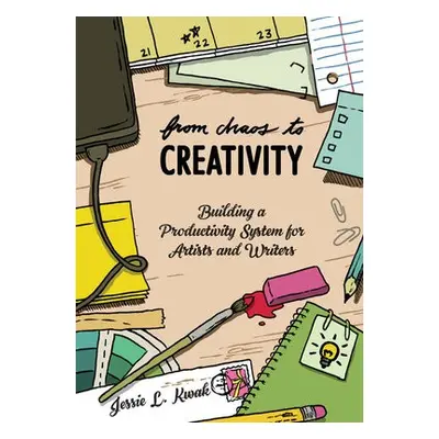 From Chaos To Creativity - Kwak, Jessie L.