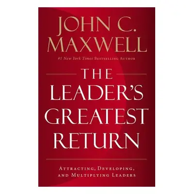 Leader's Greatest Return - Maxwell, John C.