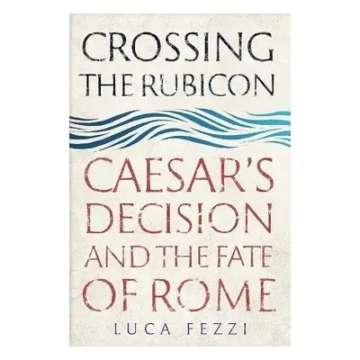 Crossing the Rubicon - Fezzi, Luca