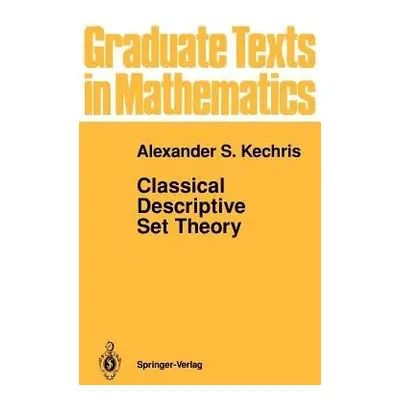 Classical Descriptive Set Theory - Kechris, Alexander