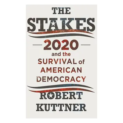 Stakes - Kuttner, Robert (Brandeis University)