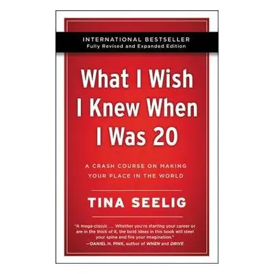 What I Wish I Knew When I Was 20 - 10th Anniversary Edition - Seelig, Tina