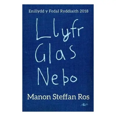 Llyfr Glas Nebo - Enillydd y Fedal Ryddiaith 2018 - Ros, Manon Steffan