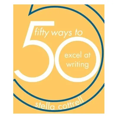 50 Ways to Excel at Writing - Cottrell, Stella