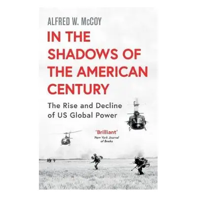 In the Shadows of the American Century - McCoy, Alfred W.