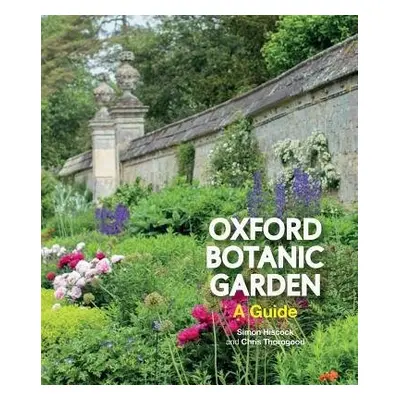 Oxford Botanic Garden - Hiscock, Simon a Thorogood, Chris