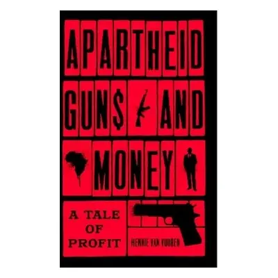 Apartheid Guns and Money - Vuuren, Hennie van