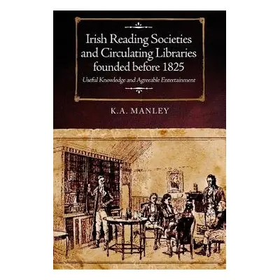 Irish Reading Societies and Circulating Libraries founded before 1825 - Manley, Keith