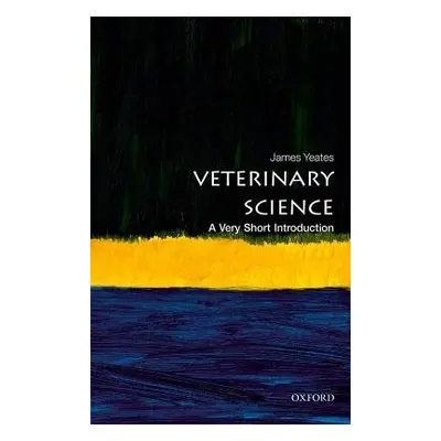 Veterinary Science: A Very Short Introduction - Yeates, James (Chief Veterinary Officer of the R