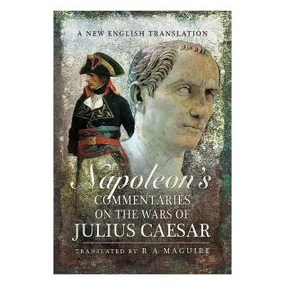 Napoleon's Commentaries on Julius Caesar - Maguire, R. A.