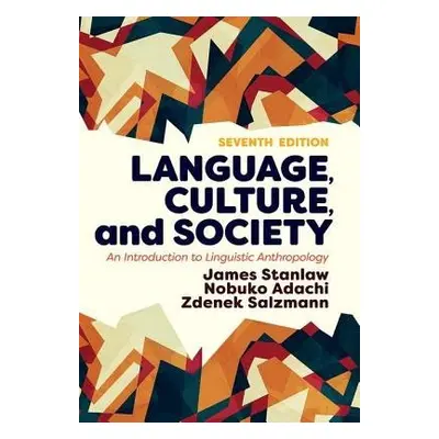 Language, Culture, and Society - Stanlaw, James a Adachi, Nobuko (Illinois State University, USA