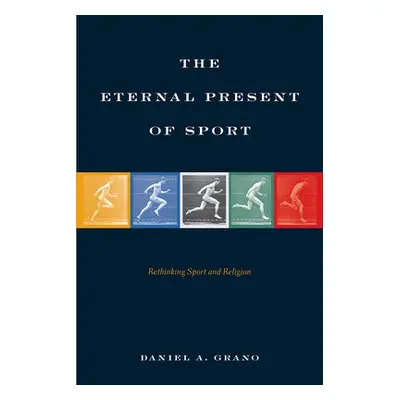 Eternal Present of Sport - Grano, Daniel A.