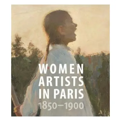 Women Artists in Paris, 1850-1900 - Madeline, Laurence