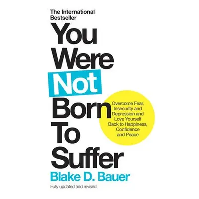 You Were Not Born to Suffer - Bauer, Blake D.