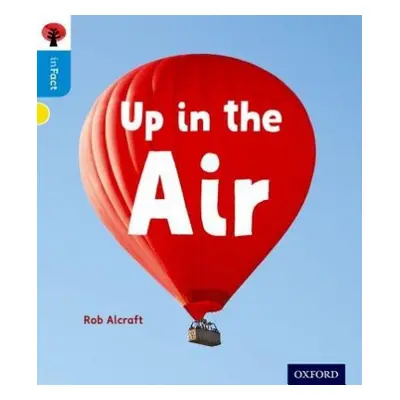 Oxford Reading Tree inFact: Oxford Level 3: Up in the Air - Alcraft, Rob