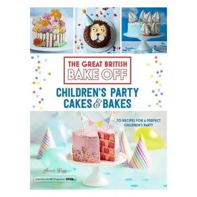 Great British Bake Off: Children's Party Cakes a Bakes - Rigg, Annie