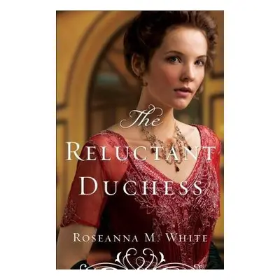 Reluctant Duchess - White, Roseanna M.