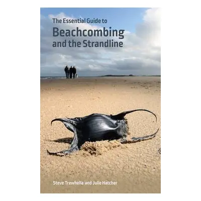 Essential Guide to Beachcombing and the Strandline - Trewhella, Steve a Hatcher, Julie