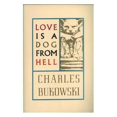 Love is a Dog From Hell - Bukowski, Charles