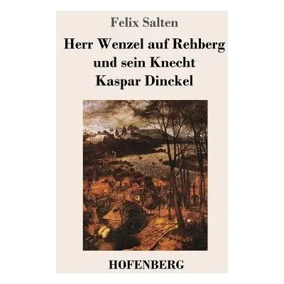 Herr Wenzel auf Rehberg und sein Knecht Kaspar Dinckel - Salten, Felix