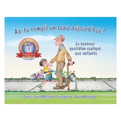 As-tu rempli un seau aujourd'hui?: Le bonheur quotidien explique aux enfants - McCloud, Carol