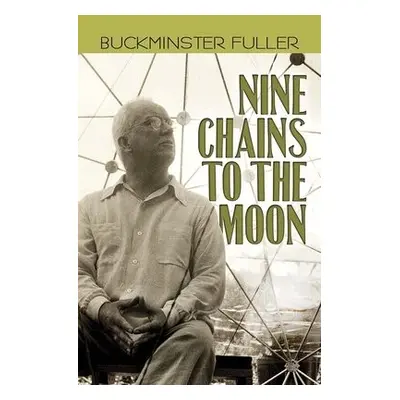 Nine Chains to the Moon - Fuller, Buckminster