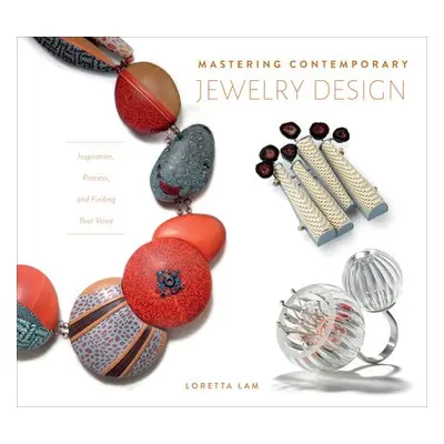 Mastering Contemporary Jewelry Design - Lam, Loretta