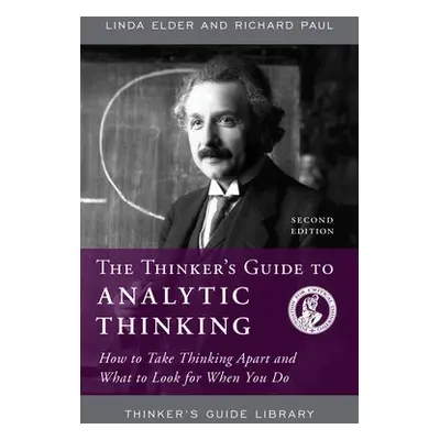 Thinker's Guide to Analytic Thinking - Elder, Linda a Paul, Richard