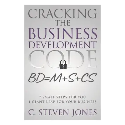 Cracking the Business Development Code - Jones, C Steven