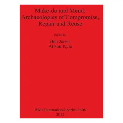 Make do and Mend: Archaeologies of Compromise Repair and Reuse