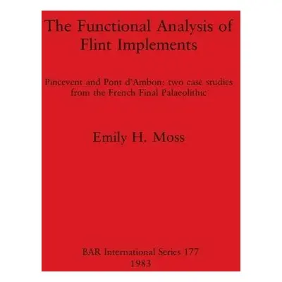 Functional Analysis of Flint Implements - Moss, Emily H