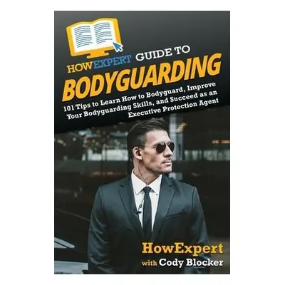 HowExpert Guide to Bodyguarding - Howexpert a Blocker, Cody