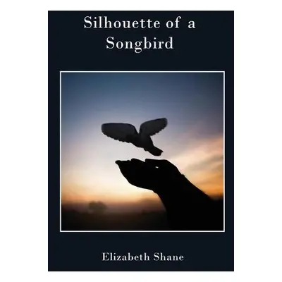 Silhouette of a Songbird - Shane, Elizabeth