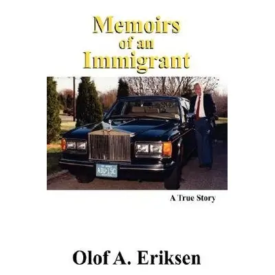 Memoirs of an Immigrant - Eriksen, Olof a