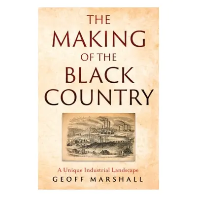 Making of the Black Country - Marshall, Geoff