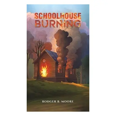 Schoolhouse Burning - Moore, Rodger B