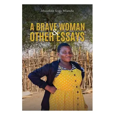 Brave Woman a Other Essays - Mlandu, Musoline Soga