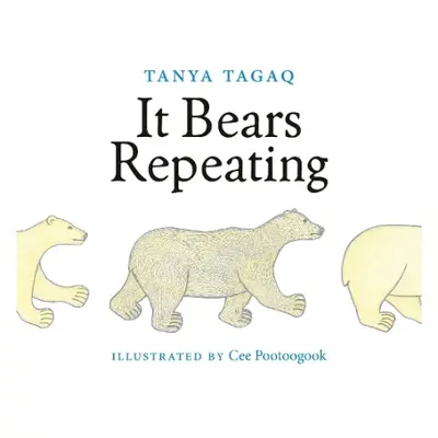 It Bears Repeating - Tagaq, Tanya a Pootoogook, Cee