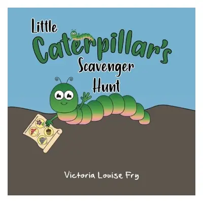 Little Caterpillar's Scavenger Hunt - Fry, Victoria Louise