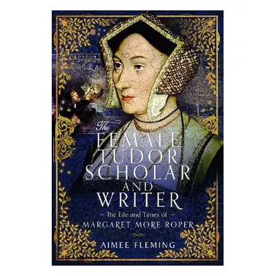 Female Tudor Scholar and Writer - Fleming, Aimee